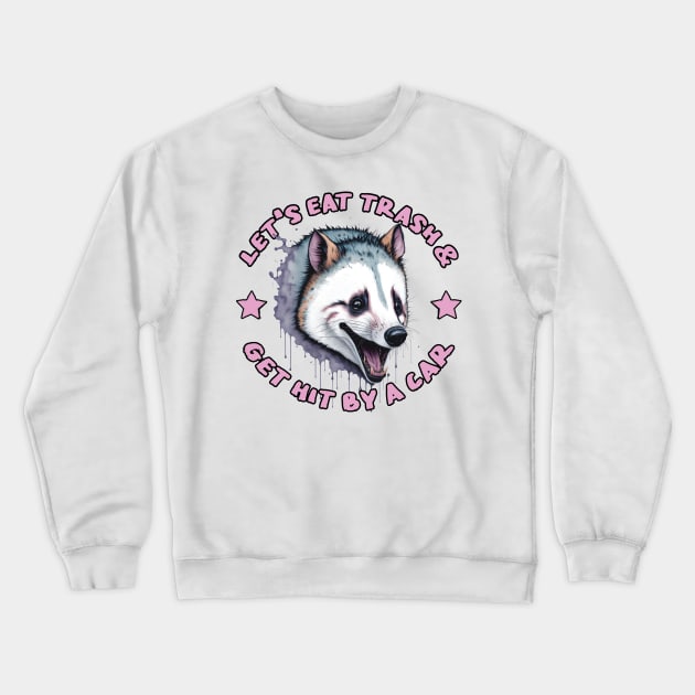 Let's Eat Trash & Get Hit By A Car Crewneck Sweatshirt by Be Cute 